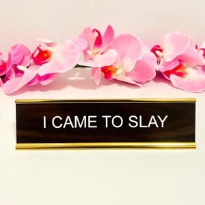 I Came To Slay Gold Desk Nameplate Decor